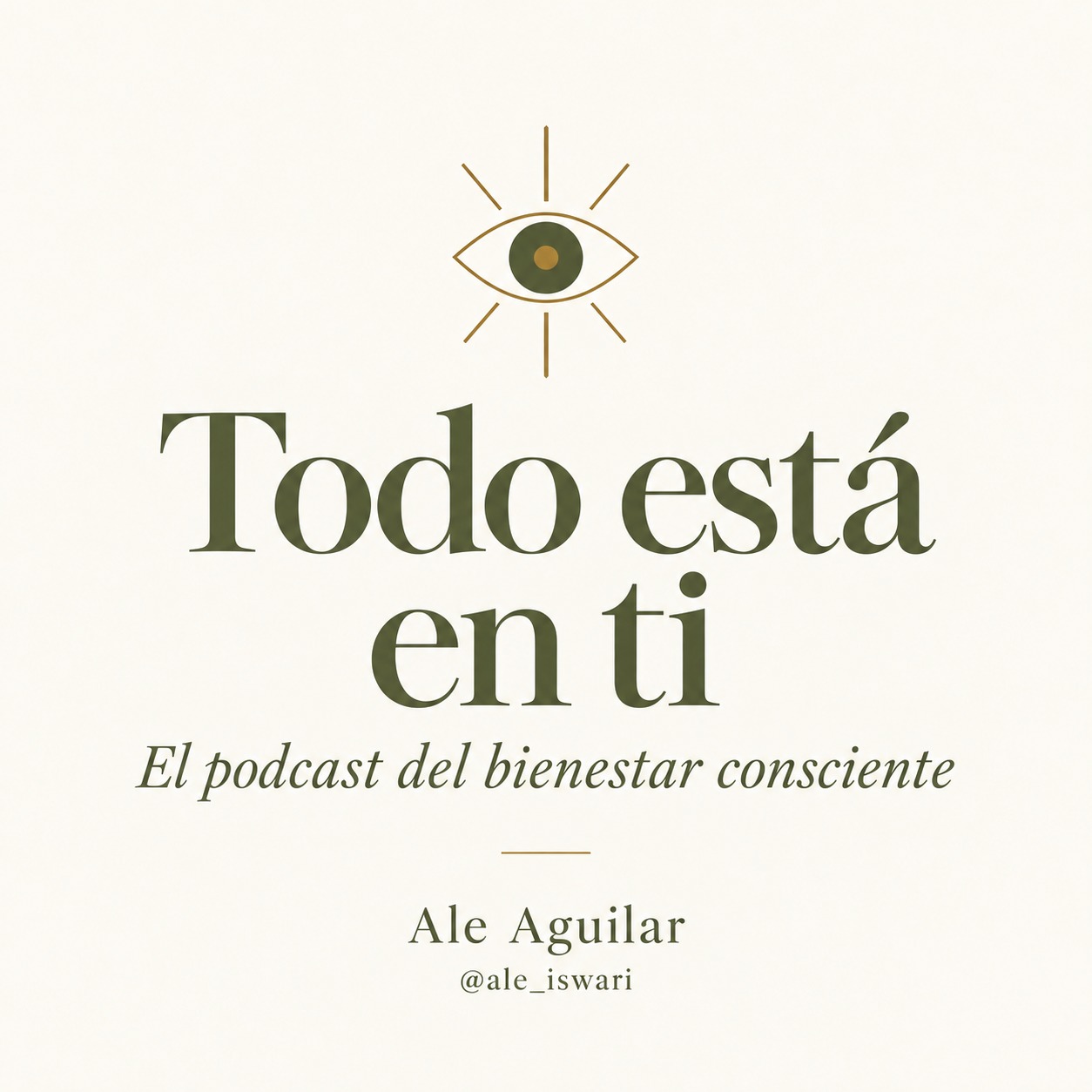 Portada de Todo está en ti, el podcast del bienestar consciente de Ale Aguilar, en beige, verde olivo y dorado